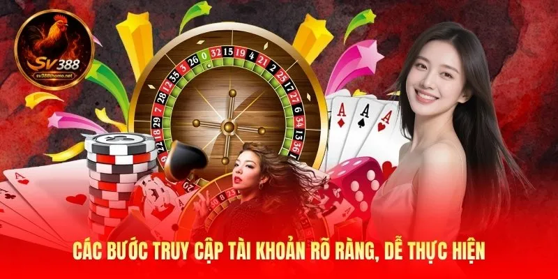Sv388 Đăng Nhập – Truy Cập Nhanh Bảo Mật Và Mượt Mà Mỗi Ngày 2 Các bước truy cập tài khoản rõ ràng, dễ thực hiện