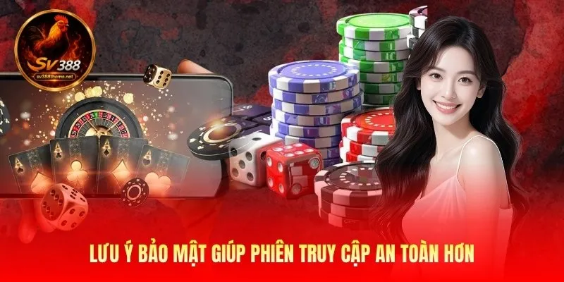 Sv388 Đăng Nhập – Truy Cập Nhanh Bảo Mật Và Mượt Mà Mỗi Ngày 3 Lưu ý bảo mật giúp phiên truy cập an toàn hơn